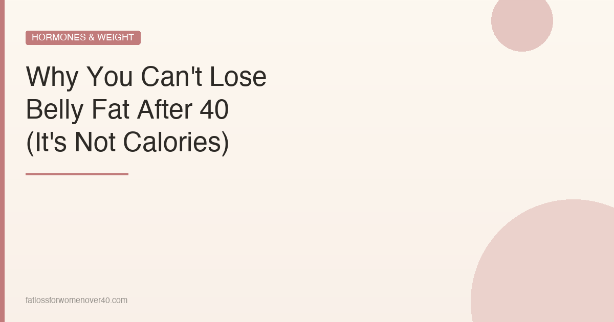 Why You Can't Lose Belly Fat After 40