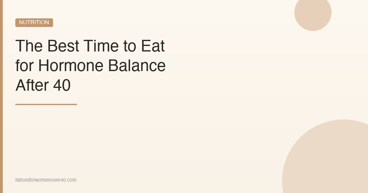 Best Time to Eat for Hormone Balance After 40