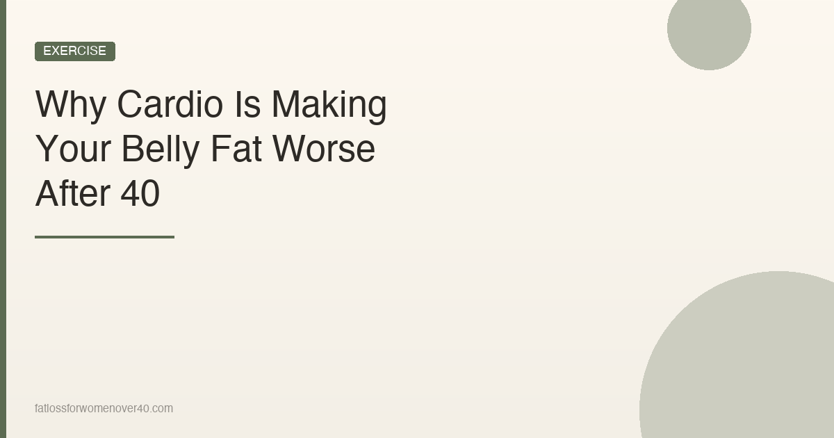 Why Cardio Is Making Your Belly Fat Worse After 40